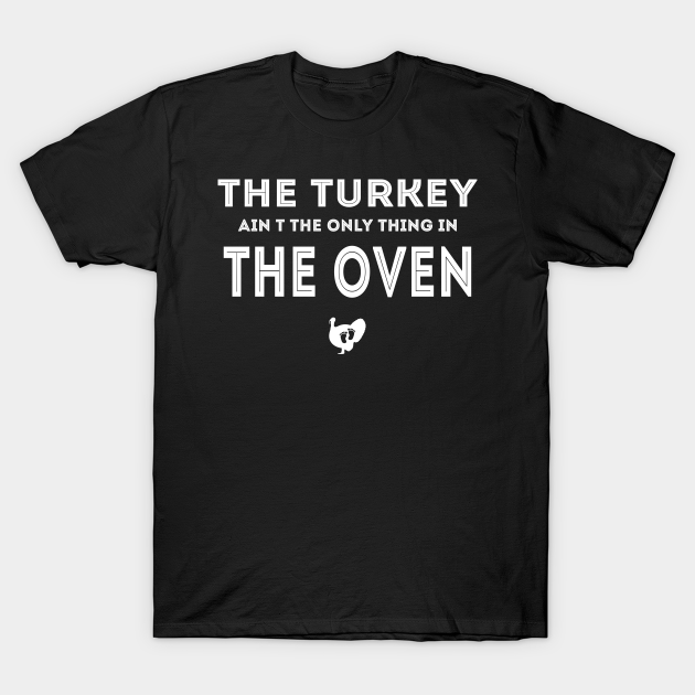 Pregnant Thanksgiving - Thanksgiving Pregnancy - T-Shirt | TeePublic